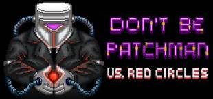 Patchman vs. Red Circles