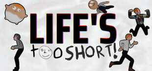 Life's Too Short!