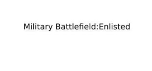 Military Battlefield: Enlisted