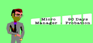 Micro Manager - 90 Days Probation