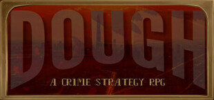 DOUGH: A Crime Strategy RPG