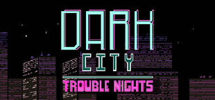 Dark City Trouble Nights