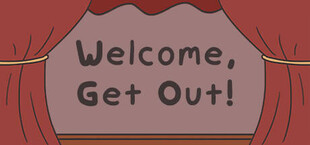 Welcome, Get Out!