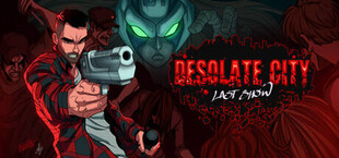 Desolate City: Last Show