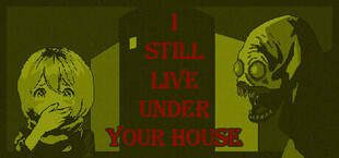 I STILL LIVE UNDER YOUR HOUSE