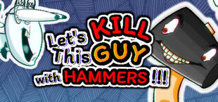 Let's KILL This GUY with HAMMERS!!!