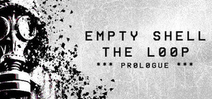 EMPTY SHELL: THE LOOP - PROLOGUE