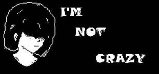 I'm Not Crazy