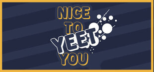 Nice To Yeet You