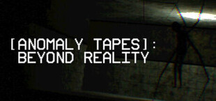 [ANOMALY TAPES]: Beyond Reality