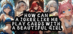 How Can a Joker Like Me Play Cards with a Beautiful Girl