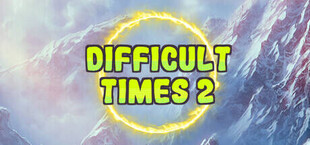 Difficult times 2