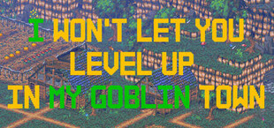 I Won't Let You Level Up In My Goblin Town