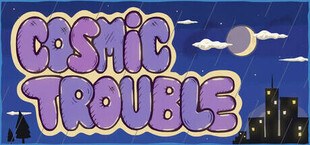 Cosmic Trouble