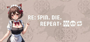 Re: Spin. Die. Repeat.