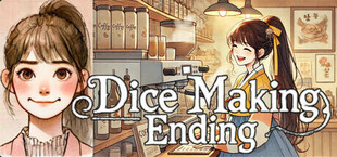 Dice Making Ending