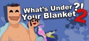 What's under your blanket 2 !?