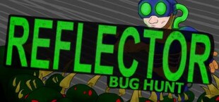 Reflector: Bug Hunt