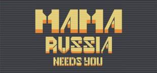 Mama Russia Needs You