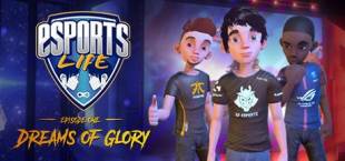 Esports Life: Ep.1 - Dreams of Glory