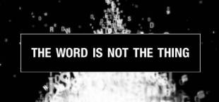 The Word Is Not The Thing