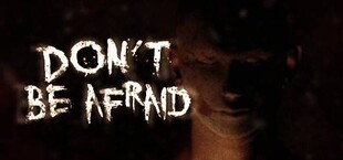 Don't Be Afraid