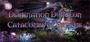 Destination Dungeons: Catacombs of Dreams