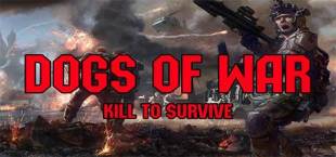 Dogs of War: Kill to Survive