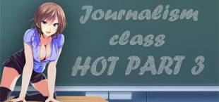 Journalism class: HOT PART 3