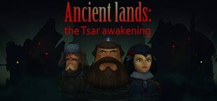 Ancient lands: the Tsar awakening