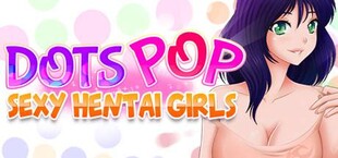 Dots Pop : Sexy Hentai Girls