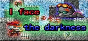 I face the darkness