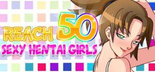 Reach 50 : Sexy Hentai Girls