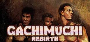 GACHIMUCHI REBIRTH