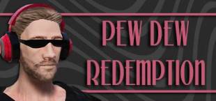 Pew Dew Redemption