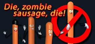 Die, zombie sausage, die!