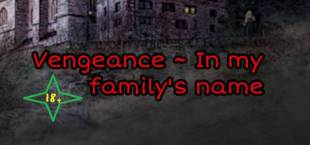 Vengeance ~ In my family's name