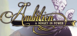 Ambition: A Minuet in Power