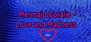 Mermaid Coralie ~ Love and Madness