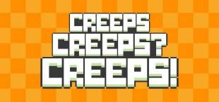 Creeps Creeps? Creeps!