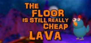 The Floor Is Still Really Cheap Lava