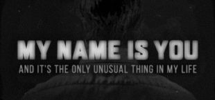 My name is You and it's the only unusual thing in my life