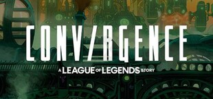 CONVERGENCE: A League of Legends Story