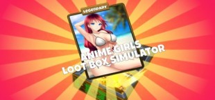 Anime Girls Loot Box Simulator