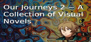 Our Journeys 2 ~ A Collection of Visual Novels