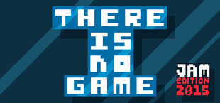 There is no game : Jam Edition 2015