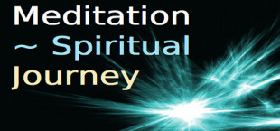 Meditation ~ Spiritual Journey