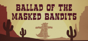 Ballad of The Masked Bandits