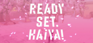 Ready? Set. Haiya!