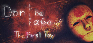 Don't Be Afraid - The First Toy